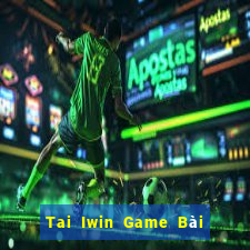 Tai Iwin Game Bài Giải Trí