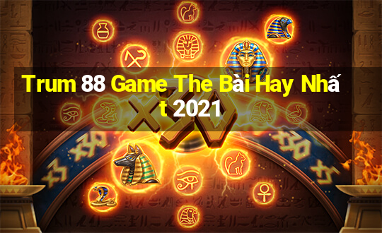 Trum 88 Game The Bài Hay Nhất 2021