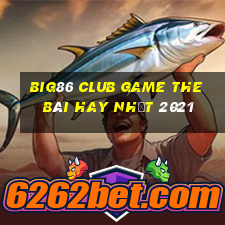 Big86 Club Game The Bài Hay Nhất 2021