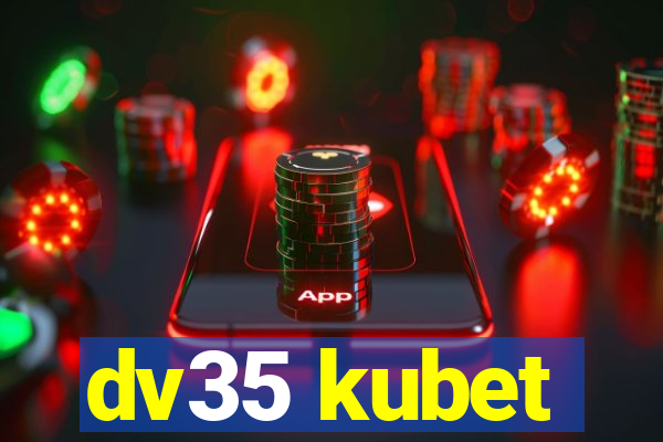 dv35 kubet