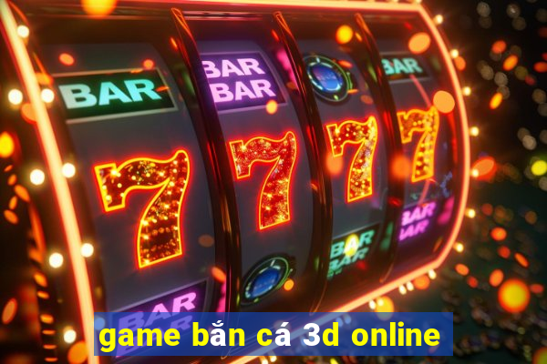 game bắn cá 3d online