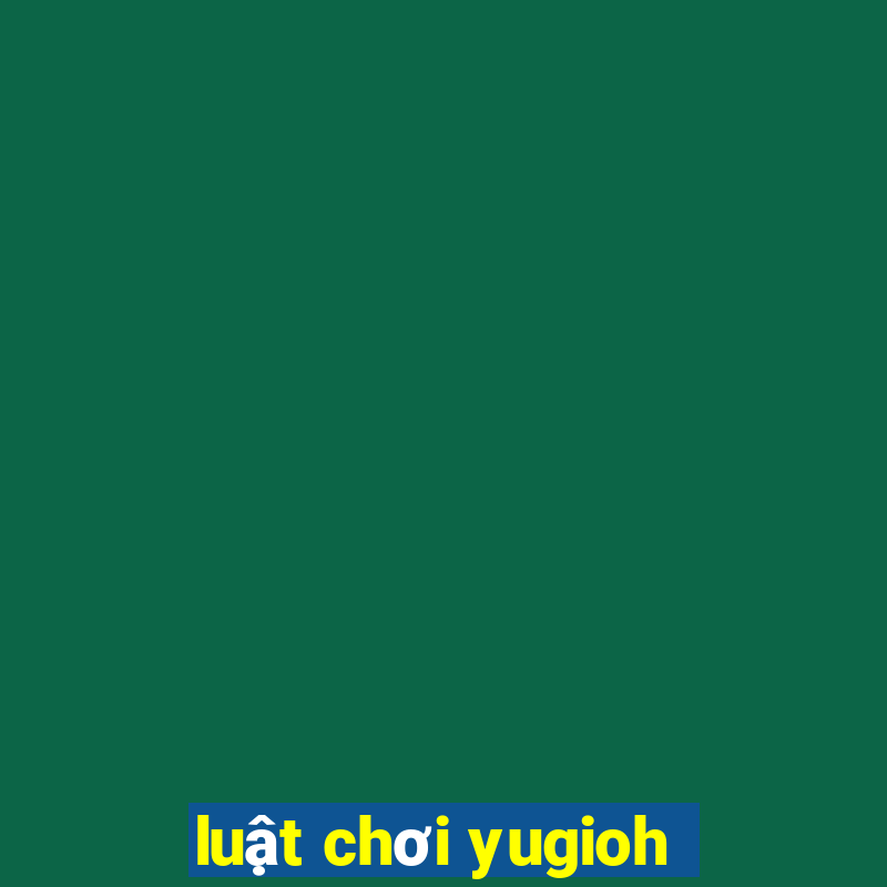 luật chơi yugioh