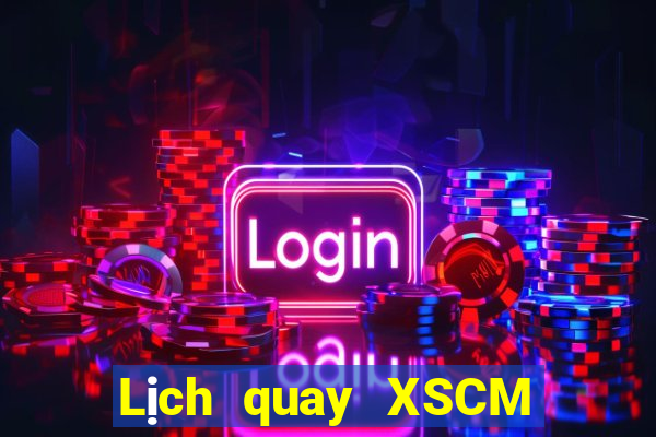 Lịch quay XSCM ngày 2