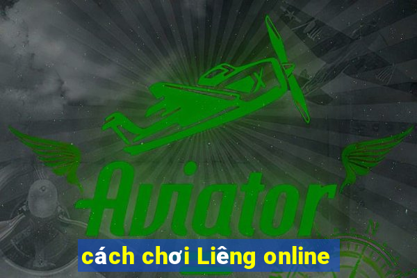 cách chơi Liêng online