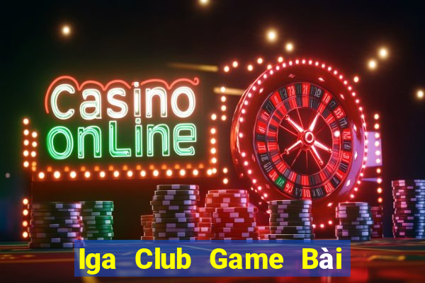 Iga Club Game Bài Đổi Thưởng Uy Tín