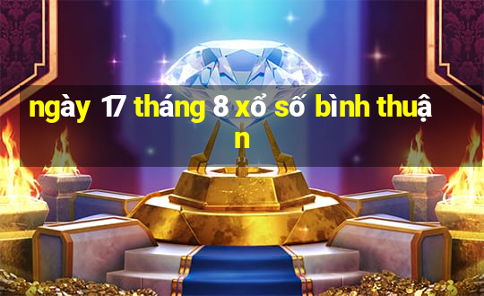 ngày 17 tháng 8 xổ số bình thuận