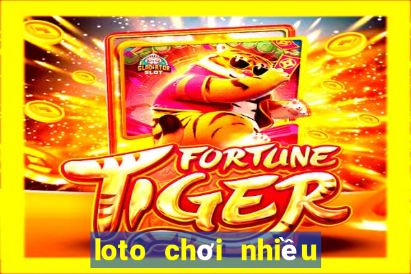 loto chơi nhiều trong ngày