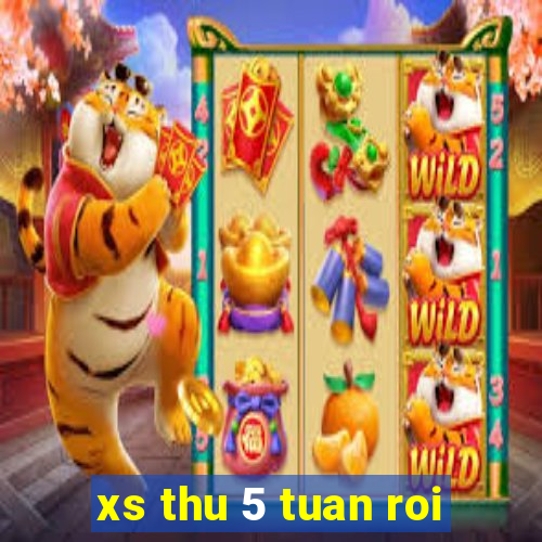 xs thu 5 tuan roi