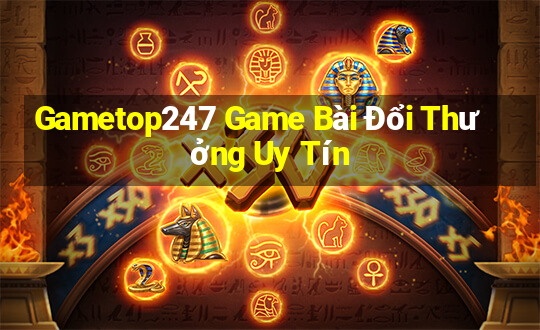 Gametop247 Game Bài Đổi Thưởng Uy Tín