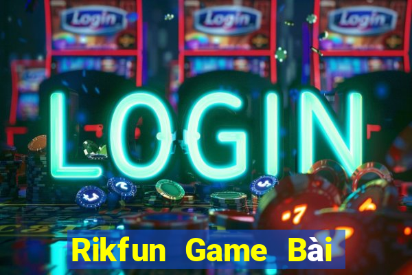 Rikfun Game Bài B52 Đổi Thưởng