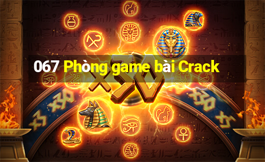 067 Phòng game bài Crack