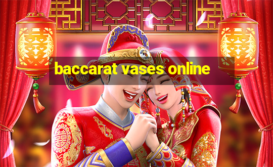 baccarat vases online