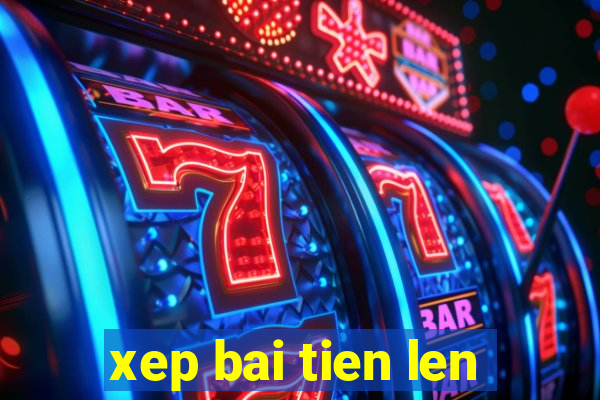 xep bai tien len