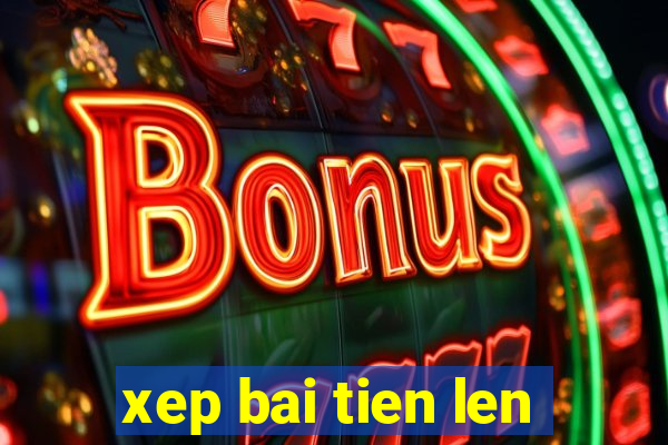 xep bai tien len