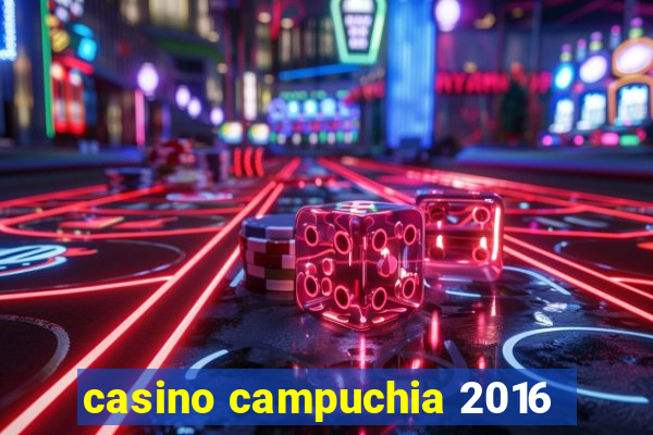 casino campuchia 2016