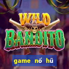 game nổ hũ mới nhất 2019