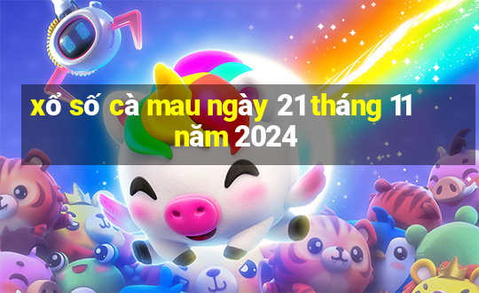 xổ số cà mau ngày 21 tháng 11 năm 2024