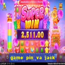 game pin va jack danh bai