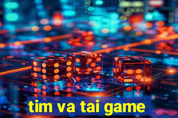 tim va tai game