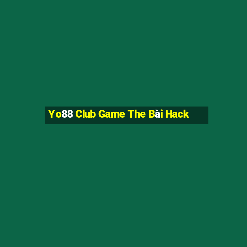 Yo88 Club Game The Bài Hack