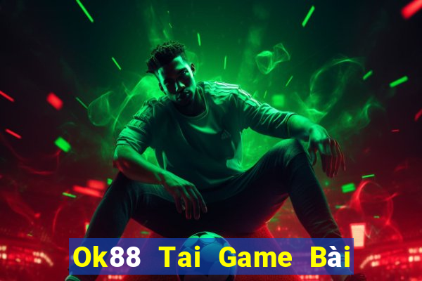 Ok88 Tai Game Bài Đổi Thưởng Uy Tín