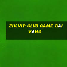 Zikvip Club Game Bài Vàng