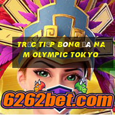 trực tiếp bóng đá nam olympic tokyo