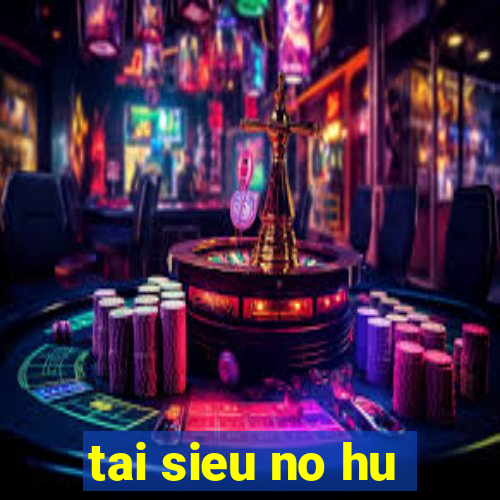 tai sieu no hu