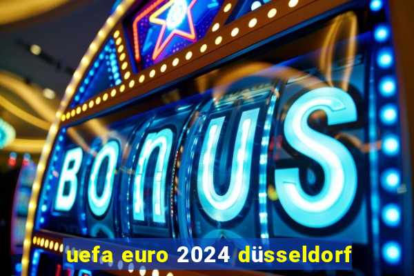 uefa euro 2024 düsseldorf