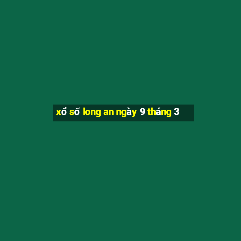 xổ số long an ngày 9 tháng 3