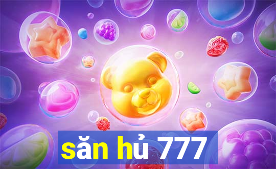 săn hủ 777