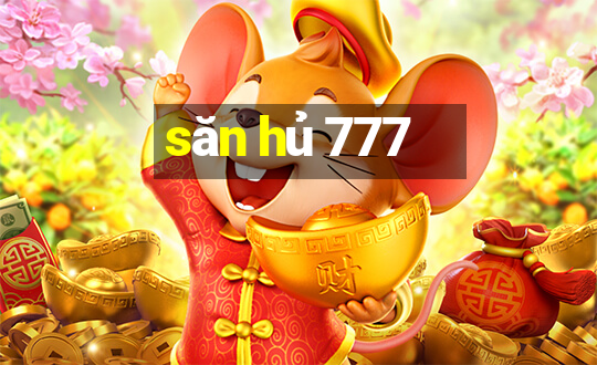 săn hủ 777