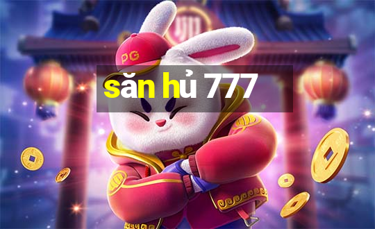 săn hủ 777