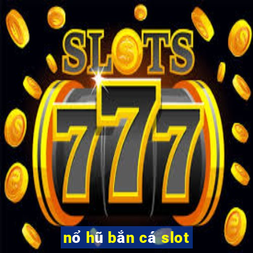 nổ hũ bắn cá slot