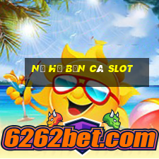 nổ hũ bắn cá slot