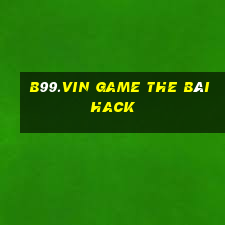 B99.Vin Game The Bài Hack