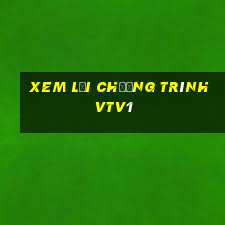 xem lại chương trình vtv1