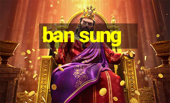 ban sung