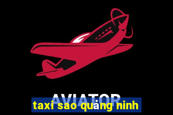 taxi sao quảng ninh