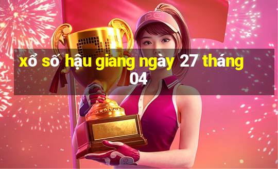 xổ số hậu giang ngày 27 tháng 04