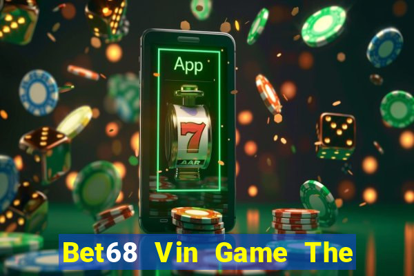 Bet68 Vin Game The Bài Hay Nhất 2021