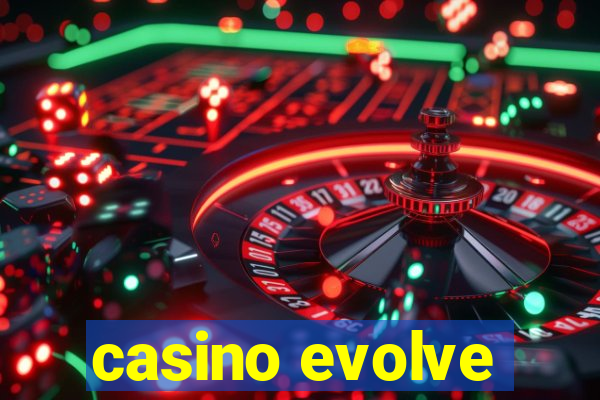 casino evolve