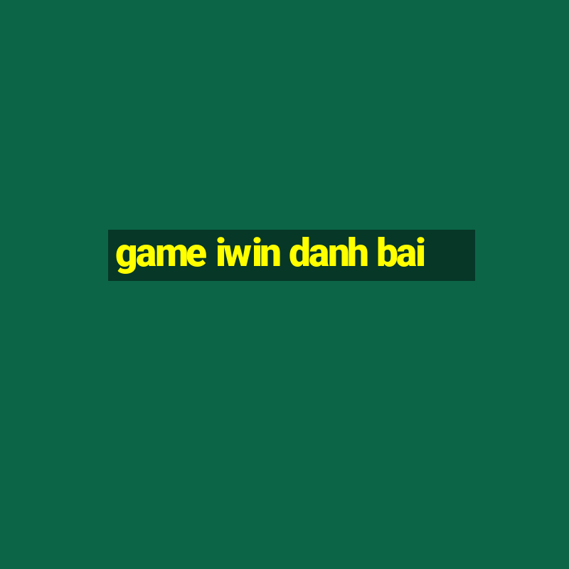 game iwin danh bai