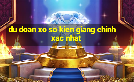 du doan xo so kien giang chinh xac nhat