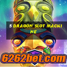 5 dragon slot machine