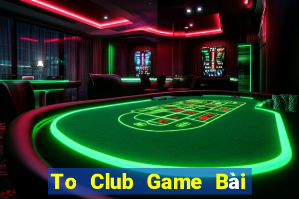 To Club Game Bài Ông Trùm Poker