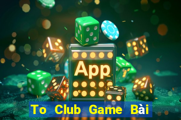 To Club Game Bài Ông Trùm Poker