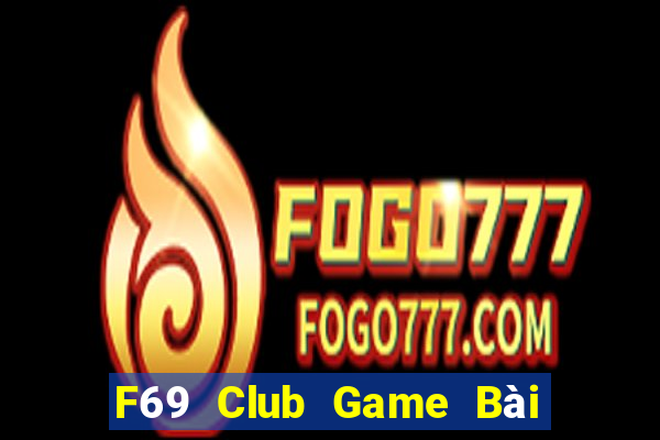 F69 Club Game Bài Nổ Hũ Uy Tín