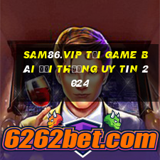 Sam86.Vip Tải Game Bài Đổi Thưởng Uy Tín 2024