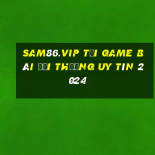 Sam86.Vip Tải Game Bài Đổi Thưởng Uy Tín 2024